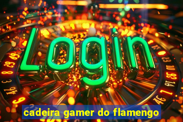 cadeira gamer do flamengo